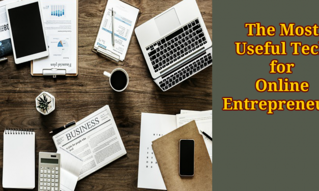 The Most Useful Tech for Online Entrepreneurs
