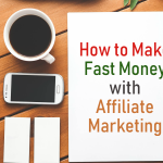 How To Make Fast Money With Affiliate Marketing